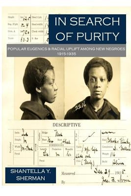 In Search of Purity: Popular Eugenics & Racial Uplift Among New Negroes 1915-1935 Paperback Createspace Independent Publishing Platform