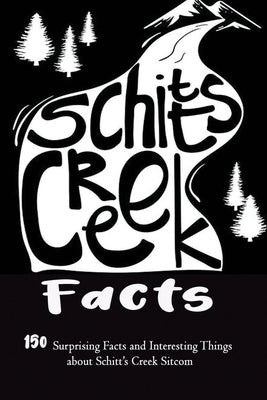 Schitt's Creek Facts: 150 Surprising Facts and Interesting Things about Schitt's Creek Sitcom: Movie Trivia, Trivia Game, Gift for Christmas Paperback Independently Published