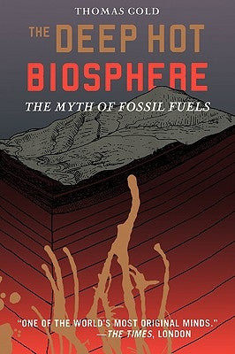 The Deep Hot Biosphere: The Myth of Fossil Fuels Paperback Copernicus Books