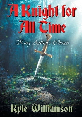 A Knight for All Time: King Arthur's Choice Paperback Strategic Book Publishing