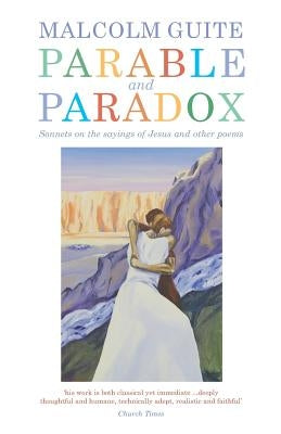 Parable and Paradox: Sonnets on the Sayings of Jesus and Other Poems Paperback Canterbury Press Norwich