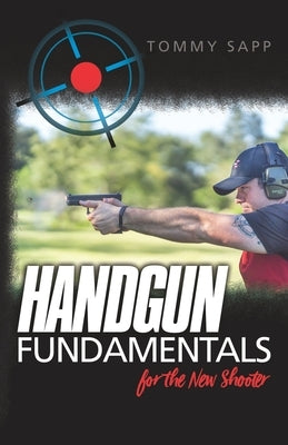 Handgun Fundamentals for the New Shooter Paperback Createspace Independent Publishing Platform