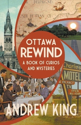 Ottawa Rewind: A Book of Curios and Mysteries Paperback Ottawa Press and Publishing