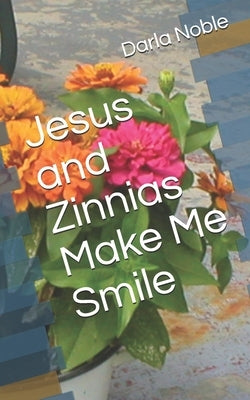 Jesus and Zinnias Make Me Smile Paperback Independently Published