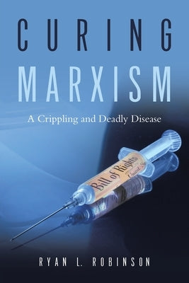 Curing Marxism: A Crippling and Deadly Disease Paperback Word Art Publishing