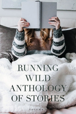 Running Wild Anthology of Stories: Volume 6 Paperback Running Wild Press