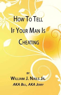 How to Tell If Your Man Is Cheating by Nails, William J.