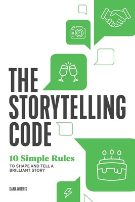 The Storytelling Code: 10 Simple Rules to Shape and Tell a Brilliant Story Paperback Rockridge Press