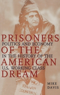 Prisoners of the American Dream: Politics and Economy in the History of the US Working Class Paperback Verso