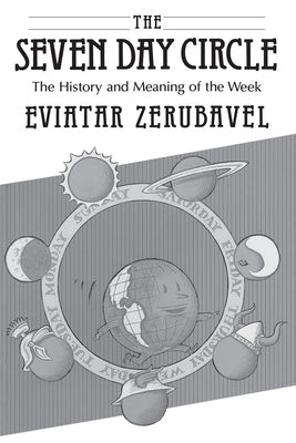 The Seven Day Circle: The History and Meaning of the Week Paperback University of Chicago Press