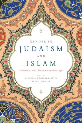 Gender in Judaism and Islam: Common Lives, Uncommon Heritage Paperback New York University Press