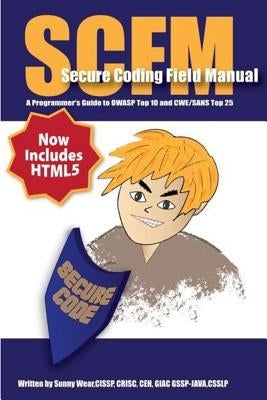 Scfm: Secure Coding Field Manual: A Programmer's Guide to OWASP Top 10 and CWE/SANS Top 25 Paperback Createspace Independent Publishing Platform