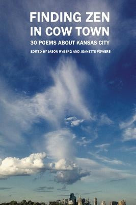 Finding Zen In Cow Town: 30 Poems About Kansas City Paperback Spartan Press