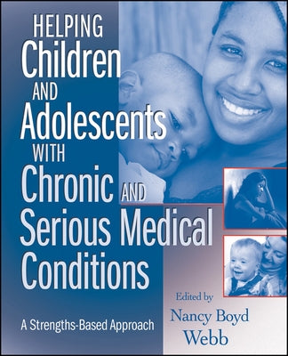 Helping Children and Adolescents with Chronic and Serious Medical Conditions: A Strengths-Based Approach Paperback Wiley