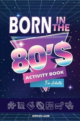 Born in the 80s Activity Book for Adults: Mixed Puzzle Book for Adults about Growing Up in the 80s and 90s with Trivia, Sudoku, Word Search, Crossword Paperback Life in Puzzle