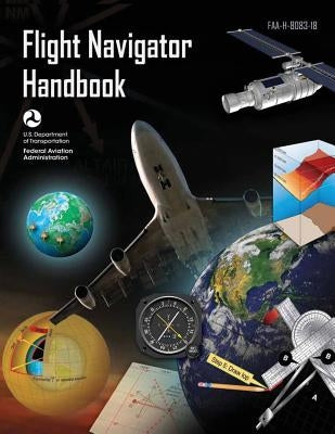 Flight Navigator Handbook (FAA-H-8083-18) Paperback Createspace Independent Publishing Platform