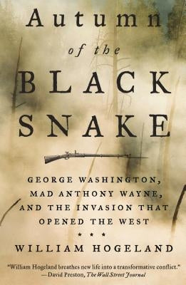 Autumn of the Black Snake: George Washington, Mad Anthony Wayne, and the Invasion That Opened the West Paperback Farrar, Straus and Giroux
