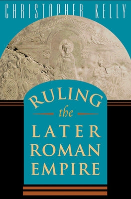 Ruling the Later Roman Empire Paperback Belknap Press