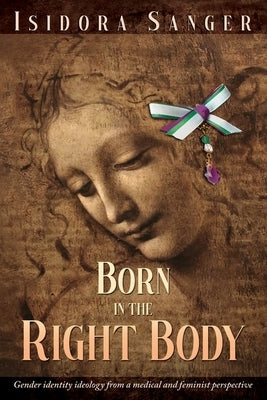 Born in the Right Body: Gender identity ideology from a medical and feminist perspective Paperback Independently Published