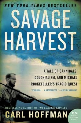 Savage Harvest: A Tale of Cannibals, Colonialism, and Michael Rockefeller's Tragic Quest Paperback William Morrow & Company