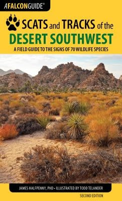 Scats and Tracks of the Desert Southwest: A Field Guide to the Signs of 70 Wildlife Species Paperback Falcon Press Publishing