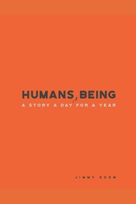 Humans, Being: A Story a Day for a Year Paperback Independently Published