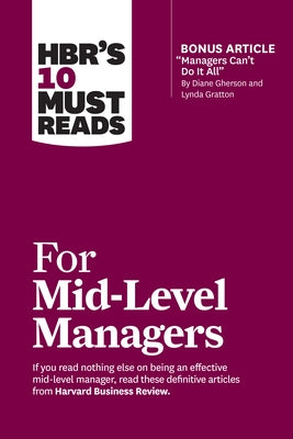 Hbr's 10 Must Reads for Mid-Level Managers (with Bonus Article Managers Can't Do It All by Diane Gherson and Lynda Gratton) Paperback Harvard Business Review Press