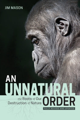 An Unnatural Order: The Roots of Our Destruction of Nature (Fully Revised and Updated) Paperback Lantern Publishing & Media