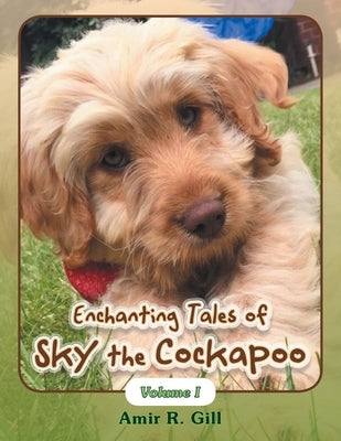 Enchanting Tales of Sky the Cockapoo: Volume I Paperback Authorhouse UK