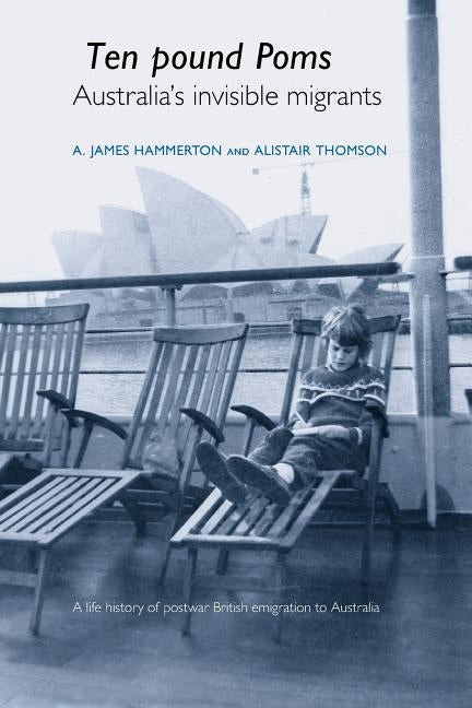 'Ten Pound Poms': A Life History of British Postwar Emigration to Australia by Hammerton, A. James