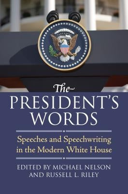 The President's Words: Speeches and Speechwriting in the Modern White House Paperback University Press of Kansas