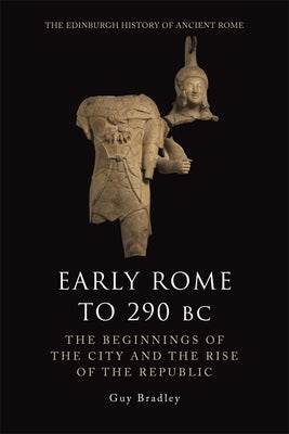 Early Rome to 290 BC: The Beginnings of the City and the Rise of the Republic Paperback Edinburgh University Press