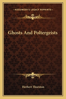 Ghosts and Poltergeists Paperback Kessinger Publishing