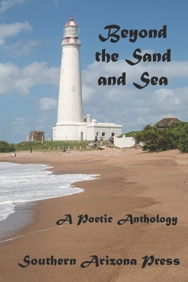 Beyond the Sand and Sea: A Poetic Anthology Paperback Southern Arizona Press