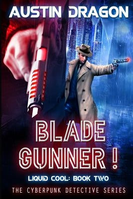 Blade Gunner (Liquid Cool, Book 2): The Cyberpunk Detective Series Paperback Well-Tailored Books