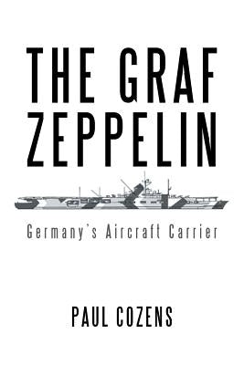 The Graf Zeppelin: Germany's Aircraft Carrier Paperback Authorhouse