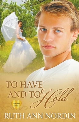To Have and To Hold Paperback Ruth Ann Nordin
