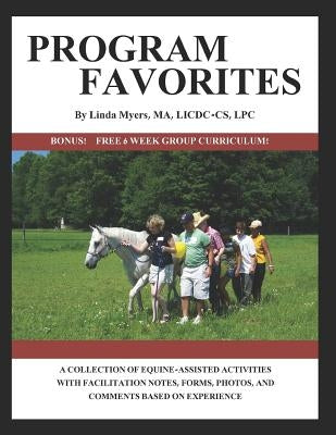 Program Favorites: A Collection of Equine-Assisted Activities with Facilitator Notes, Forms, Photos & Comments Based on Experience Paperback Independently Published