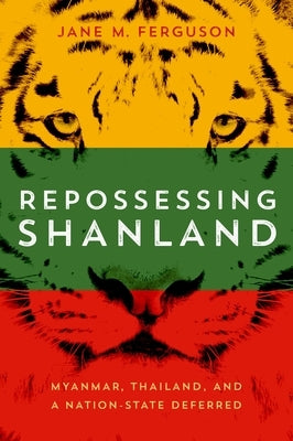 Repossessing Shanland: Myanmar, Thailand, and a Nation-State Deferred Paperback University of Wisconsin Press