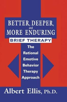 Better, Deeper and More Enduring Brief Therapy: The Rational Emotive Behavior Therapy Approach Paperback Routledge