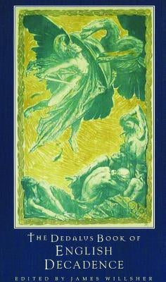 The Dedalus Book of English Decadence: Vile Emperors and Elegant Degenerates Paperback Dedalus