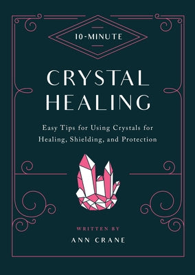 10-Minute Crystal Healing: Easy Tips for Using Crystals for Healing, Shielding, and Protection by Museum, Natural History