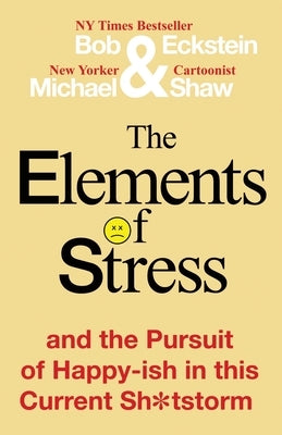 The Elements of Stress and the Pursuit of Happy-ish in this Current Sh*tstorm Paperback Lulu.com
