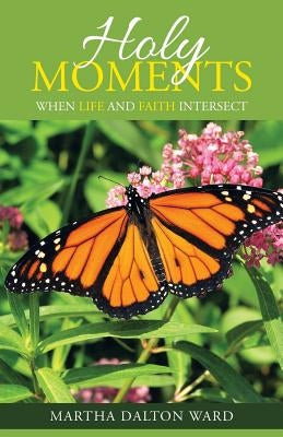 Holy Moments: When Life and Faith Intersect Paperback WestBow Press