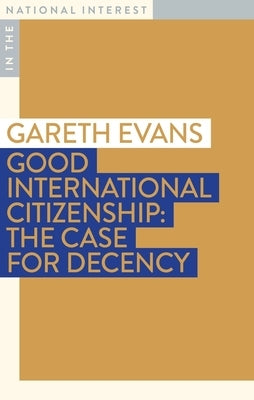 Good International Citizenship: The Case for Decency Paperback Monash University Publishing