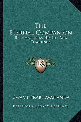 The Eternal Companion: Brahmananda, His Life and Teachings Paperback Kessinger Publishing