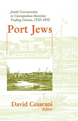 Port Jews: Jewish Communities in Cosmopolitan Maritime Trading Centres, 1550-1950 Paperback Routledge