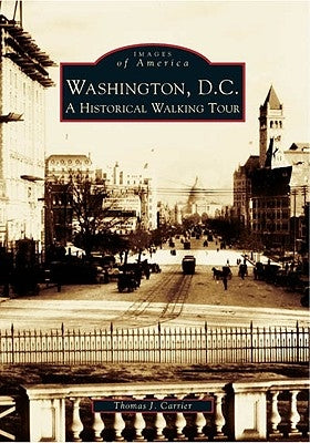 Washington, D.C.: A Historical Walking Tour Paperback Arcadia Publishing (SC)