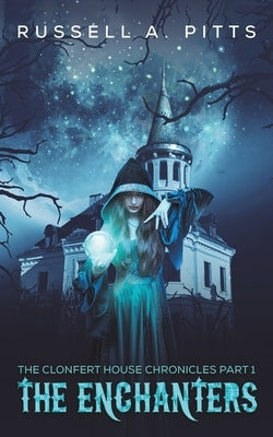 The Clonfert House Chronicles Part 1: The Enchanters Paperback Austin Macauley