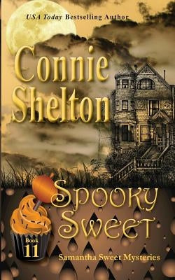 Spooky Sweet: Samantha Sweet Mysteries, Book 11: A Sweet's Sweets Bakery Mystery Paperback Secret Staircase Books